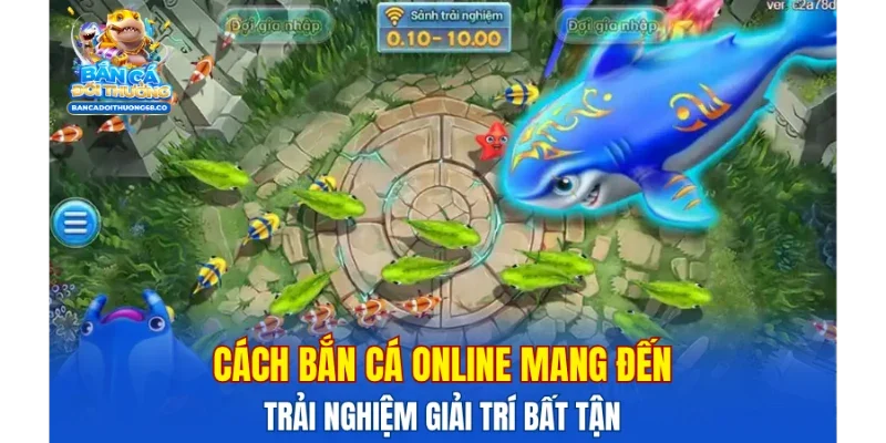 Cách bắn cá online mang đến trải nghiệm giải trí bất tận