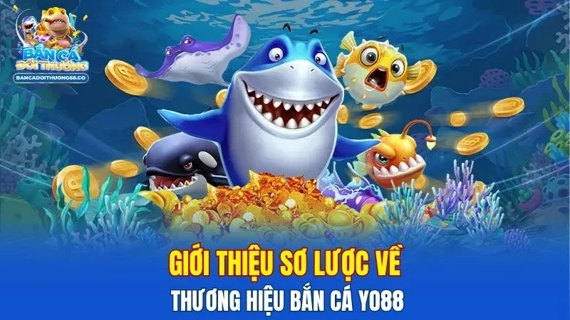 Giới thiệu sơ lược về thương hiệu bắn cá Yo88