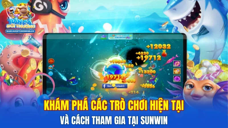 Khám phá các trò chơi hiện tại và cách tham gia tại Sunwin