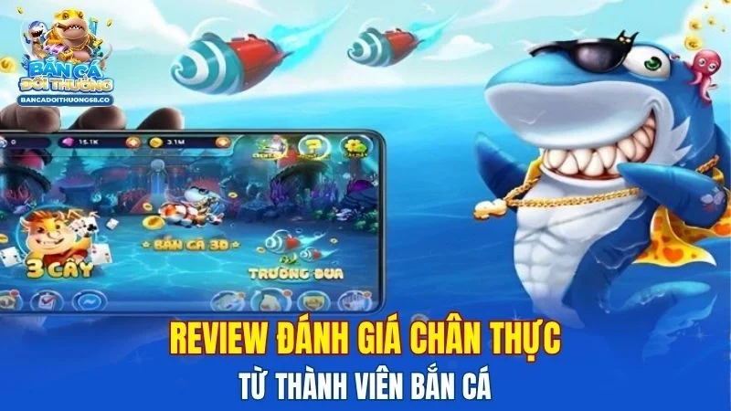 Review đánh giá chân thực từ thành viên bắn cá
